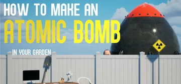 如何在你的花园里制造原子弹 v1.06（How to Make an Atomic Bomb in Your Garden）免安装中文版封面