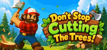 别停下砍树！ Build.25259316（Don't Stop Cutting The Trees!）免安装中文版封面